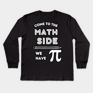 Funny Come to the Math Side we have PI Kids Long Sleeve T-Shirt